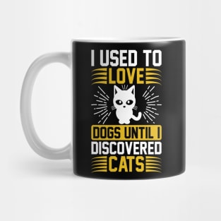 I Used To Love Dogs Until I Discovered Cats T Shirt For Women Men Mug